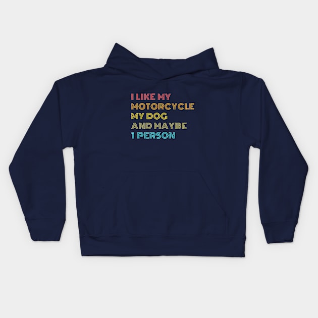 I like My Motorcycle, My Dog & Maybe 1 Person Kids Hoodie by Just Me Store